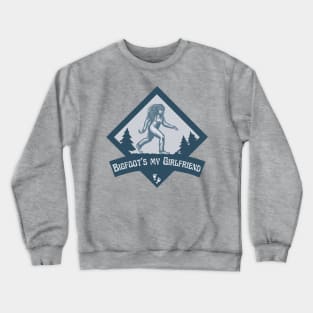 Bigfoot's My Girlfriend Crewneck Sweatshirt